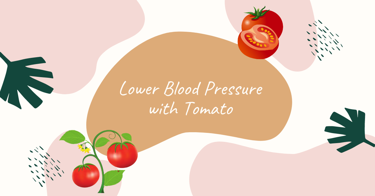 Lower Blood Pressure with Tomato Fruit.