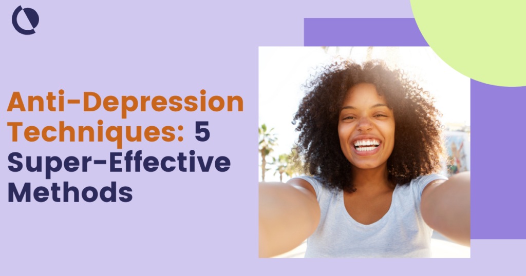 Anti-Depression Techniques: 5 Super-Effective Methods