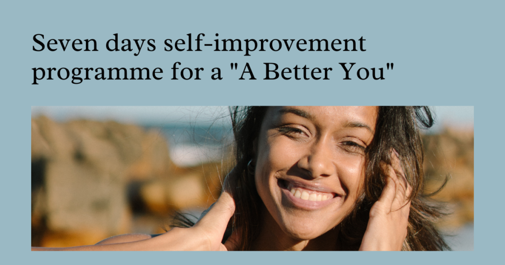 Seven days self-improvement programme for a "A Better You"