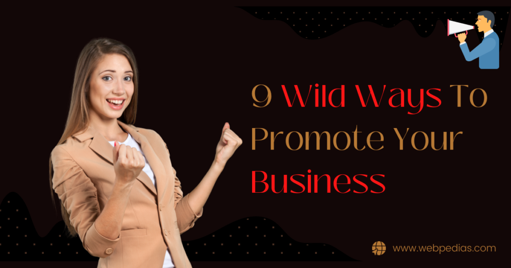 9 Wild Ways To Promote Your Business