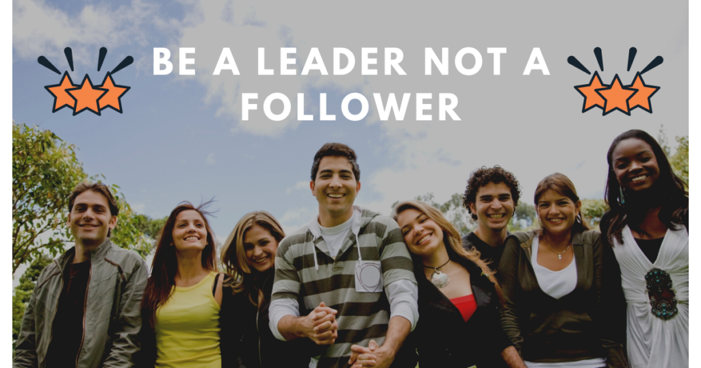 Be A Leader Not A Follower