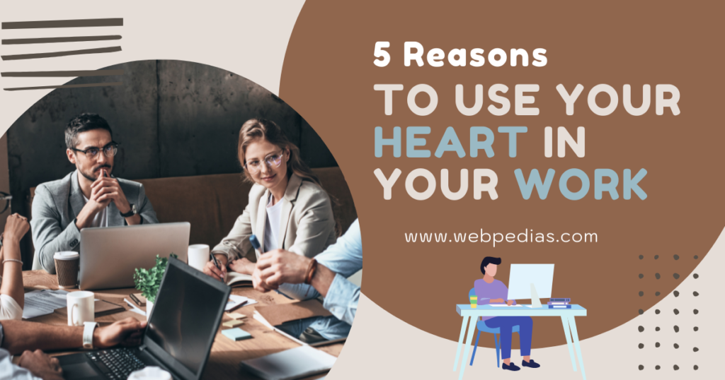 Five Reasons to Use Your Heart in Your Work