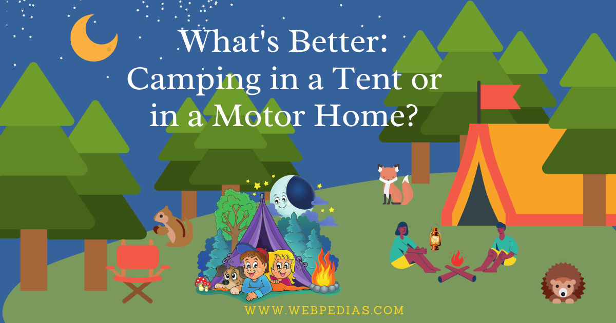 What's Better: Camping in a Tent or in a Motor Home?