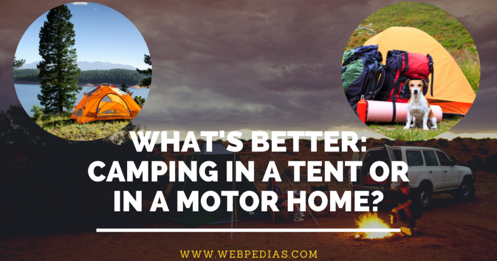 What's Better: Camping in a Tent or in a Motor Home?