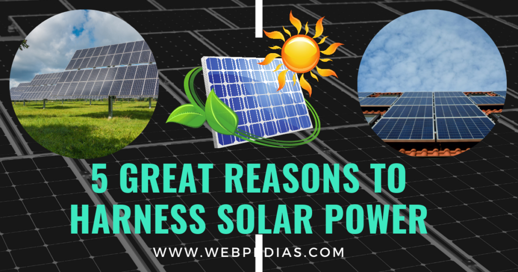 5 Great Reasons To Harness Solar Power