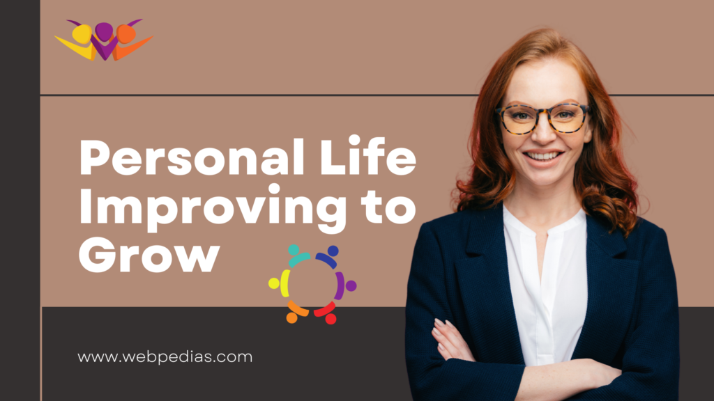 Personal Life Improving to Grow