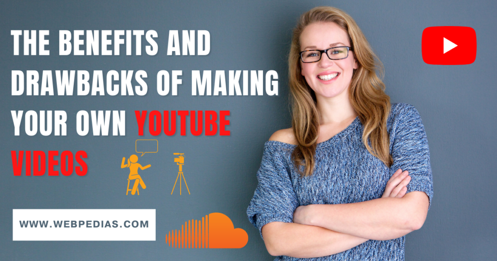 The Benefits and Drawbacks of Making Your Own YouTube Videos