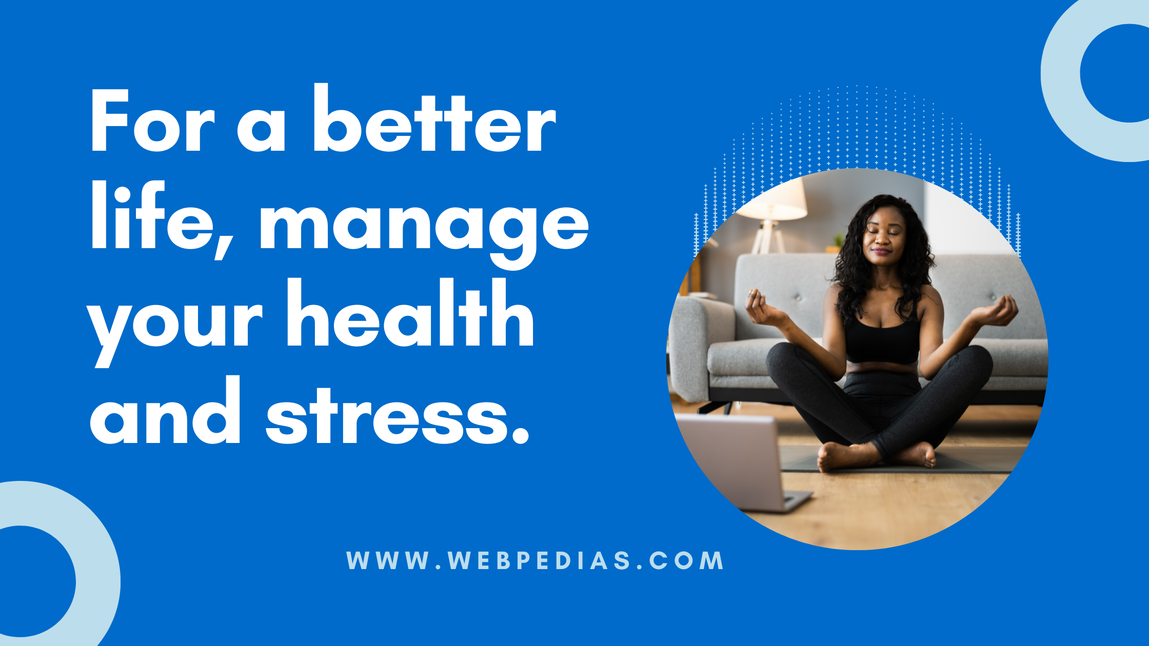 For a better life, manage your health and stress.