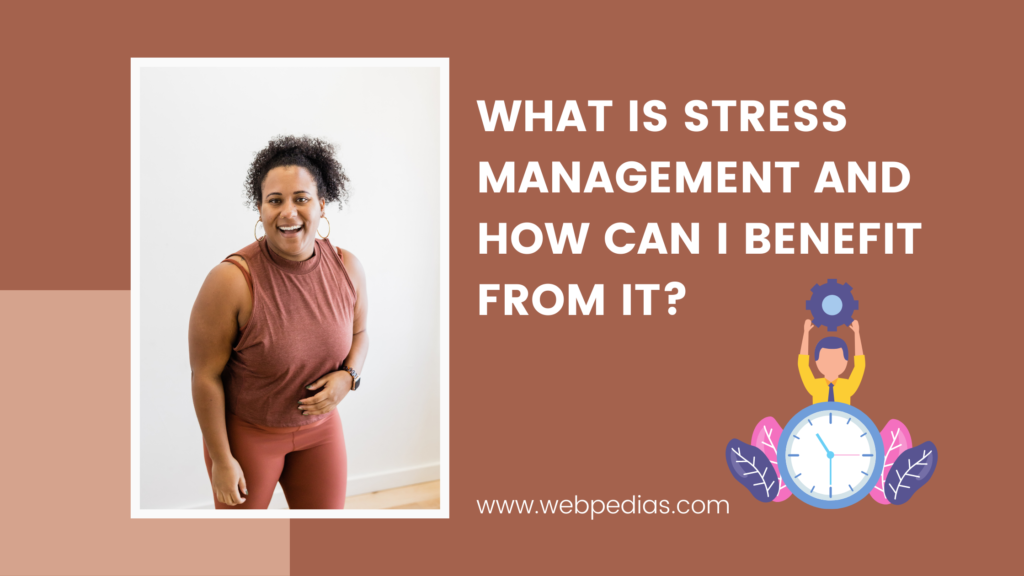 What Is Stress Management And How Can I Benefit From It?