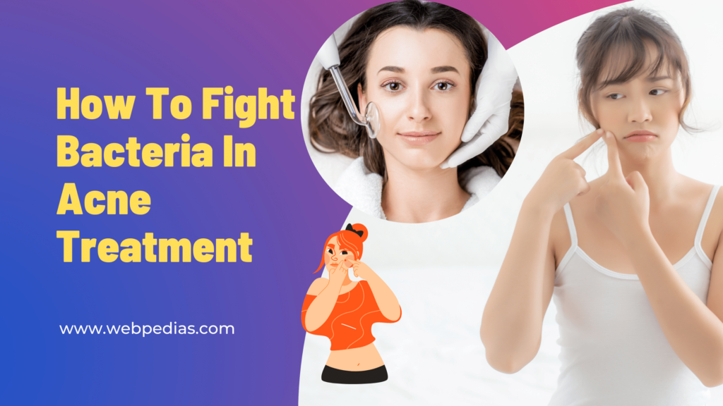How To Fight Bacteria In Acne Treatment