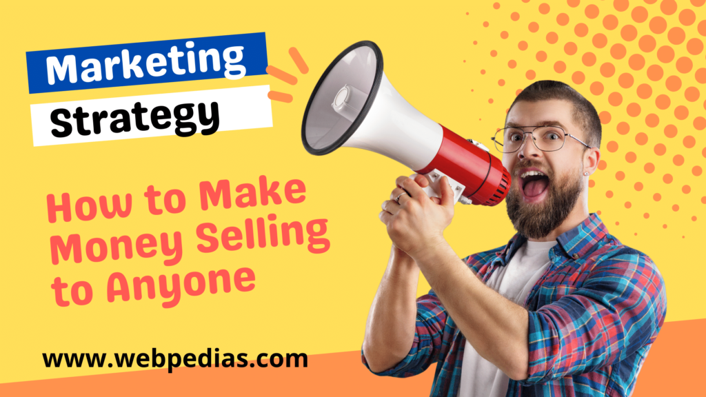 How to Make Money Selling to Anyone