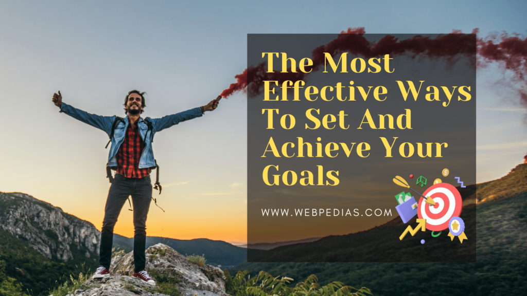 The Most Effective Ways To Set And Achieve Your Goals