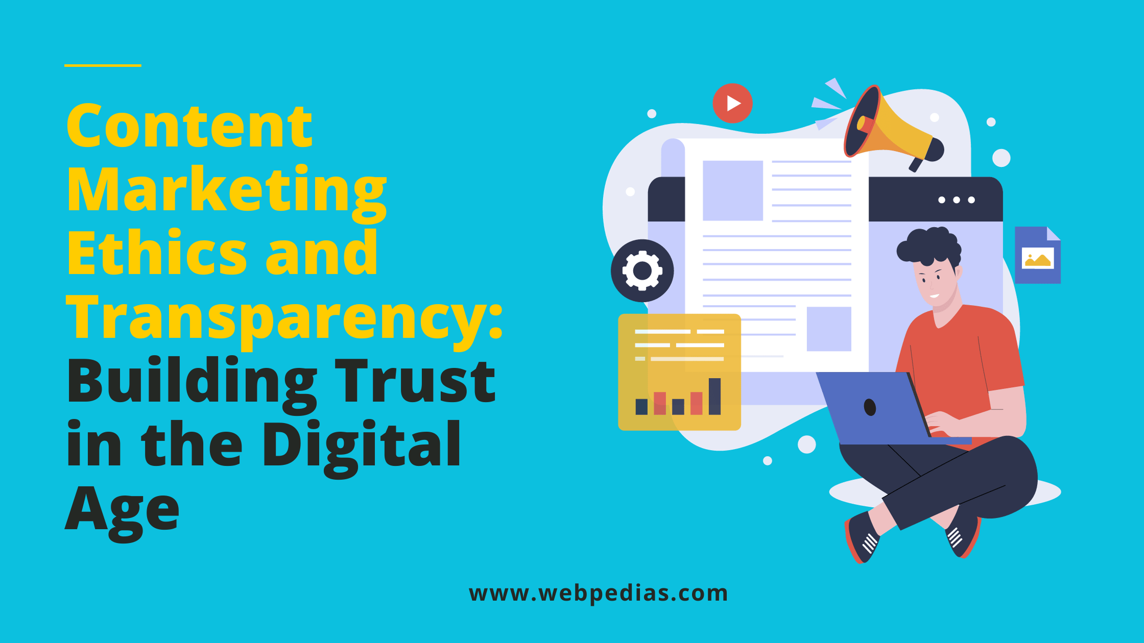 Content Marketing Ethics and Transparency: Building Trust in the Digital Age