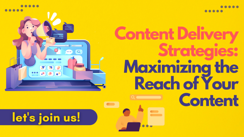 Content Distribution Strategies: Maximizing Your Content's Reach